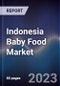 Indonesia Baby Food Market Outlook to 2027F - Product Image