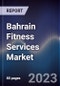 Bahrain Fitness Services Market Outlook to 2027F - Product Thumbnail Image