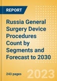 Russia General Surgery Device Procedures Count by Segments and Forecast to 2030- Product Image