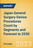 Japan General Surgery Device Procedures Count by Segments and Forecast to 2030- Product Image