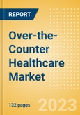 Over-the-Counter Healthcare Market Growth Analysis by Region, Country, Brands, Distribution Channel, Competitive Landscape and Forecast to 2027- Product Image