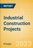 Industrial Construction Projects Overview and Analytics by Stages, Key Countries and Players, 2023 Update- Product Image