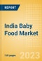 India Baby Food Market Size by Categories, Distribution Channel, Market Share and Forecast to 2028 - Product Image