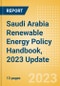 Saudi Arabia Renewable Energy Policy Handbook, 2023 Update - Product Image