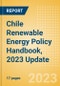 Chile Renewable Energy Policy Handbook, 2023 Update - Product Image