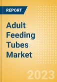 Adult Feeding Tubes Market Size by Segments, Share, Regulatory, Reimbursement, Procedures and Forecast to 2033- Product Image