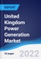 United Kingdom (UK) Power Generation Market Summary, Competitive Analysis and Forecast to 2026 - Product Image