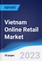 Vietnam Online Retail Market Summary, Competitive Analysis and Forecast to 2026 - Product Thumbnail Image