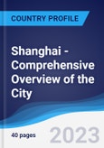 Shanghai - Comprehensive Overview of the City, PEST Analysis and Key Industries Including Technology, Tourism and Hospitality, Construction and Retail- Product Image