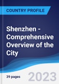 Shenzhen - Comprehensive Overview of the City, PEST Analysis and Key Industries Including Technology, Tourism and Hospitality, Construction and Retail- Product Image
