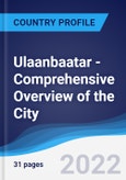 Ulaanbaatar - Comprehensive Overview of the City, PEST Analysis and Key Industries Including Technology, Tourism and Hospitality, Construction and Retail- Product Image