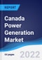 Canada Power Generation Market Summary, Competitive Analysis and Forecast to 2026 - Product Image