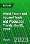 World Textile and Apparel Trade and Production Trends: the EU, 2023 - Product Image