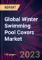 Global Winter Swimming Pool Covers Market 2023-2027 - Product Image