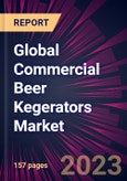 Global Commercial Beer Kegerators Market 2023-2027- Product Image