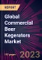 Global Commercial Beer Kegerators Market 2023-2027 - Product Image