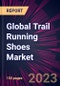 Global Trail Running Shoes Market 2023-2027 - Product Image