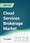 Cloud Services Brokerage Market - Forecasts from 2023 to 2028 - Product Image