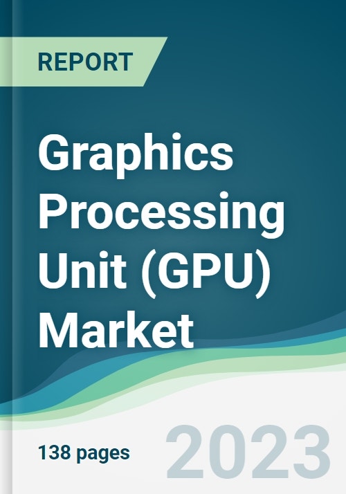 Graphics processing unit gpu market forecasts from 2023 to 2028