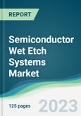 Semiconductor Wet Etch Systems Market - Forecasts from 2023 to 2028- Product Image