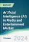 Artificial Intelligence (AI) in Media and Entertainment Market - Forecasts from 2023 to 2028 - Product Thumbnail Image