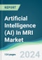 Artificial Intelligence (AI) in MRI Market - Forecasts from 2023 to 2028 - Product Image