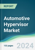 Automotive Hypervisor Market - Forecasts from 2024 to 2029- Product Image