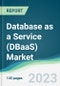 Database as a Service (DBaaS) Market - Forecasts from 2023 to 2028 - Product Image