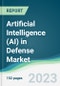 Artificial Intelligence (AI) in Defense Market - Forecasts from 2023 to 2028 - Product Image