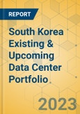 South Korea Existing & Upcoming Data Center Portfolio- Product Image