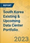 South Korea Existing & Upcoming Data Center Portfolio - Product Image