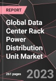 Global Data Center Rack Power Distribution Unit Market Report - Market Analysis, Size, Share, Growth, Outlook - Industry Trends and Forecast to 2028- Product Image