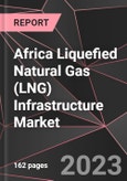 Africa Liquefied Natural Gas (LNG) Infrastructure Market Report - Market Analysis, Size, Share, Growth, Outlook - Industry Trends and Forecast to 2028- Product Image