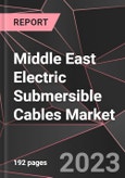 Middle East Electric Submersible Cables Market Report - Market Analysis, Size, Share, Growth, Outlook - Industry Trends and Forecast to 2028- Product Image