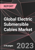 Global Electric Submersible Cables Market Report - Market Analysis, Size, Share, Growth, Outlook - Industry Trends and Forecast to 2028- Product Image