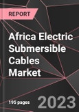 Africa Electric Submersible Cables Market Report - Market Analysis, Size, Share, Growth, Outlook - Industry Trends and Forecast to 2028- Product Image