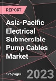 Asia-Pacific Electrical Submersible Pump Cables Market Report - Market Analysis, Size, Share, Growth, Outlook - Industry Trends and Forecast to 2028- Product Image