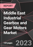 Middle East Industrial Gearbox and Gear Motors Market Report - Market Analysis, Size, Share, Growth, Outlook - Industry Trends and Forecast to 2028- Product Image