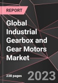 Global Industrial Gearbox and Gear Motors Market Report - Market Analysis, Size, Share, Growth, Outlook - Industry Trends and Forecast to 2028- Product Image
