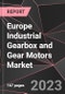 Europe Industrial Gearbox and Gear Motors Market Report - Market Analysis, Size, Share, Growth, Outlook - Industry Trends and Forecast to 2028 - Product Thumbnail Image