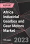 Africa Industrial Gearbox and Gear Motors Market Report - Market Analysis, Size, Share, Growth, Outlook - Industry Trends and Forecast to 2028 - Product Thumbnail Image
