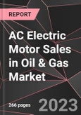 AC Electric Motor Sales in Oil & Gas Market Report - Market Analysis, Size, Share, Growth, Outlook - Industry Trends and Forecast to 2028- Product Image