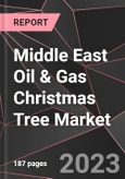 Middle East Oil & Gas Christmas Tree Market Report - Market Analysis, Size, Share, Growth, Outlook - Industry Trends and Forecast to 2028- Product Image
