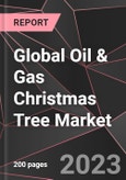 Global Oil & Gas Christmas Tree Market Report - Market Analysis, Size, Share, Growth, Outlook - Industry Trends and Forecast to 2028- Product Image