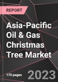 Asia-Pacific Oil & Gas Christmas Tree Market Report - Market Analysis, Size, Share, Growth, Outlook - Industry Trends and Forecast to 2028- Product Image