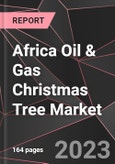 Africa Oil & Gas Christmas Tree Market Report - Market Analysis, Size, Share, Growth, Outlook - Industry Trends and Forecast to 2028- Product Image