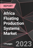 Africa Floating Production Systems Market Report - Market Analysis, Size, Share, Growth, Outlook - Industry Trends and Forecast to 2028- Product Image