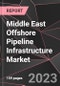 Middle East Offshore Pipeline Infrastructure Market Report - Market Analysis, Size, Share, Growth, Outlook - Industry Trends and Forecast to 2028 - Product Thumbnail Image
