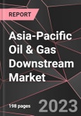 Asia-Pacific Oil & Gas Downstream Market Report - Market Analysis, Size, Share, Growth, Outlook - Industry Trends and Forecast to 2028- Product Image