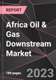 Africa Oil & Gas Downstream Market Report - Market Analysis, Size, Share, Growth, Outlook - Industry Trends and Forecast to 2028- Product Image